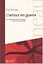 L'amour en guerre : Des rapports hommes-femmes, m�res-fils, p�res-filles