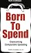 Born To Spend (New Edition)