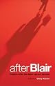 After Blair: Politics After the New Labour Decade