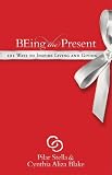 Being the Present: 101 Ways to Inspire Living and Giving