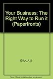 Your business : the right way to run it