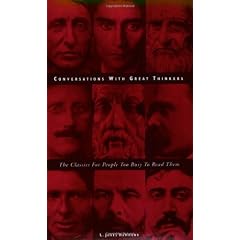 Conversations With Great Thinkers: The Classics for People Too Busy to Read Them