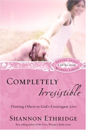 Completely Irresistible: Drawing Others to God's Extravagant Love (Loving Jesus Without Limits) under Women's Issues in The Books Store