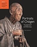 Portraits of Chōgen : the transformation of Buddhist art in early medieval Japan