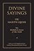 Divine Sayings: 101 Hadith Qudsi: The Mishkat al-Anwar of Ibn 'Arabi Divine Sayings: 101 Hadith Qudsi: The Mishkat al-Anwar of Ibn 'Arabi