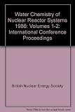 Water chemistry of nuclear reactor systems 4 : proceedings of the international conference organized by the British Nuclear Energy Society and co-sponsored by the Royal Society of Chemistry and the In