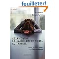 Agir contre le harc�lement moral au travail - Pour en finir avec les id�es re�ues
