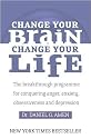 Change Your Brain, Change Your Life: The Breakthrough Programme for Conquering Anger, Anxiety and Depression