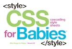 CSS for Babies: Volume 2 of Web Desig...