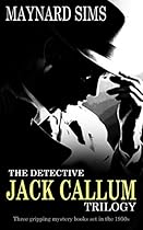 THE DETECTIVE JACK CALLUM TRILOGY three gripping mystery books set in the 1950s THE DETECTIVE JACK CALLUM TRILOGY three gripping mystery books set in the 1950s