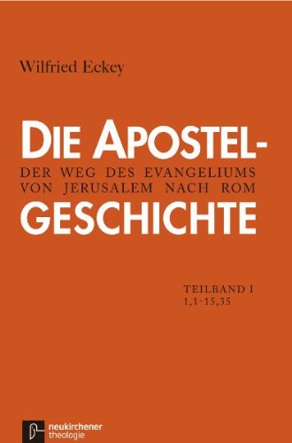 Neukirchener NN / Die Apostelgeschichte: 1. Teilband 1,1-15,35. Der Weg des Evangeliums von Jerusalem nach Rom