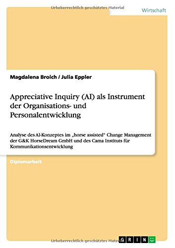 Appreciative Inquiry (AI) ALS Instrument Der Organisations- Und Personalentwicklung (German Edition)