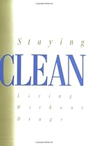 Staying Clean: Living Without Drugs Staying Clean: Living Without Drugs