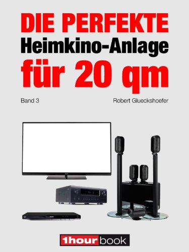Die perfekte Heimkino-Anlage für 20 qm (Band 3): 1hourbook (German Edition)
