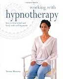 Working with Hypnotherapy: How to Heal Mind and Body with Self-Hypnosis
