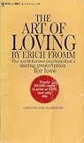 The Art of Loving By Erich Fromm the World-famous Psychoanalyst's Daring Prescription for Love (Complete and Unabridged)