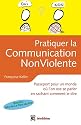 Pratiquer la Communication NonViolente - Passeport pour un monde où l'on ose se parler: Passeport pour un monde où l'on ose se parler en sachant comment le dire