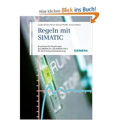 Regeln mit SIMATIC: Praxisbuch f�r Regelungen mit SIMATIC S7 und SIMATIC PCS7 f�r die Prozessautomatisierung
