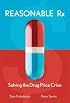 Reasonable Rx: Solving the Drug Price Crisis