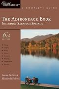 The Adirondack Book: Great Destinations: A Complete Guide, Including Saratoga Springs, Sixth Edition (Great Destinations)