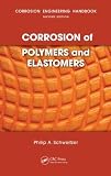 Corrosion of Polymers and Elastomers (Corrosion Engineering Handbook, Second Edition)