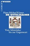 Die Wittelsbacher: Vom Mittelalter bis zur Gegenwart - Hans-Michael K&ouml;rner