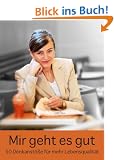 Mir geht es gut: 50 Denkanst��e f�r mehr Lebensqualit�t