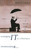 Managing IT as a Business: A Survival Guide for CEOs [Hardcover]