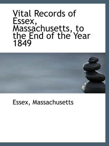 Vital Records of Essex, Massachusetts, to the End of the Year 1849
