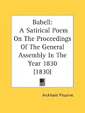 Babell: A Satirical Poem On The Proceedings Of The General Assembly In The Year 1830 (1830)