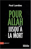 Pour Allah jusqu'� la mort : Enqu�te sur les convertis � l'islam radical