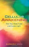 Cellular Awakening: How Your Body Holds and Creates Light