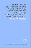 Chance and luck: a discussion of the laws of luck, coincidences, wagers, lotteries, and the fallacies of gambling; with notes on poker and martingales.