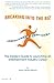 Breaking Into The Biz: The Insider's Guide to Launching An Entertainment Industry Career