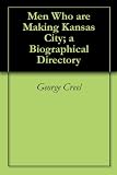 Men Who are Making Kansas City; a Biographical Directory