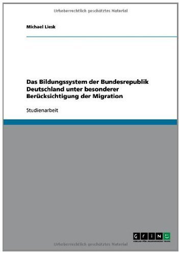 Das Bildungssystem der Bundesrepublik Deutschland unter besonderer Berücksichtigung der Migration (German Edition)