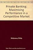 Private banking : maximising performance in a competitive market