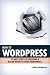 How To WordPress - 10 Easy Steps to Creating A Killer Website Using WordPress