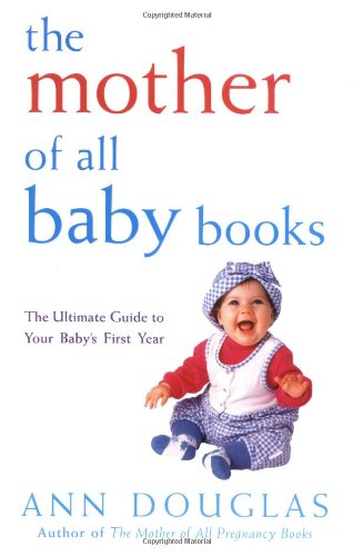 The Mother of All Baby Books, by Ann Douglas The Mother of All Baby Books, by Ann Douglas