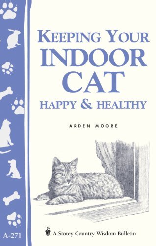 Keeping Your Indoor Cat Happy & Healthy (Storey’s Country Wisdom Bulletin A-271) (Storey Country Wisdom Bulletin, a-271)