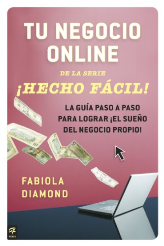 Tu negocio online ¡Hecho Fácil!: La guía paso a paso para lograr ¡el sueño del negocio propio! (Hecho facil) (Spanish Edition)