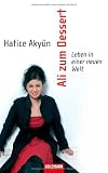 Ali zum Dessert: Leben in einer neuen Welt - Hatice Aky&uuml;n