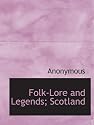 Folk-Lore and Legends; Scotland