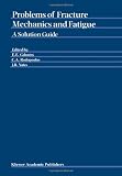 Problems of Fracture Mechanics and Fatigue: A Solution Guide