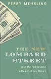 The new Lombard Street : how the Fed became the dealer of last resort