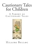 Cautionary Tales for Children: A Parody of Cautionary Tales