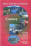 How well do you know Llandudno, Conwy and the Conwy Valley? : a quiz book