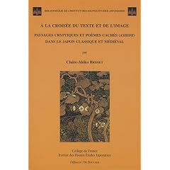 A la crois�e du texte et de l'image : Paysages cryptiques et po�mes cach�s (ashide) dans le Japon classique m�di�val