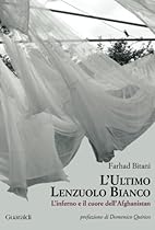 L'ultimo lenzuolo bianco. L'inferno e il cuore dell'Afghanistan (Italian Edition) L'ultimo lenzuolo bianco. L'inferno e il cuore dell'Afghanistan (Italian Edition)