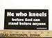 He Who Kneels Before God Can Stand Befor Anyone Christian Bumper Sticker